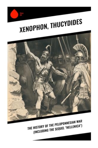 The History of the Peloponnesian War (Including the Sequel "Hellenica") von Sharp Ink